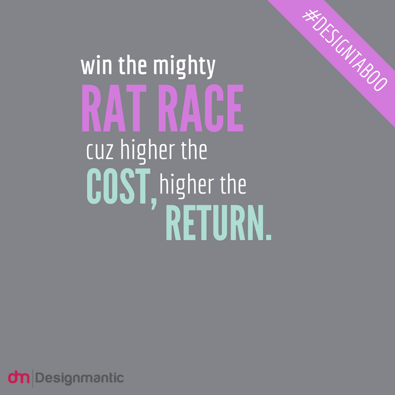 Higher the Cost, higher the Return - Win the mighty Rat Race!