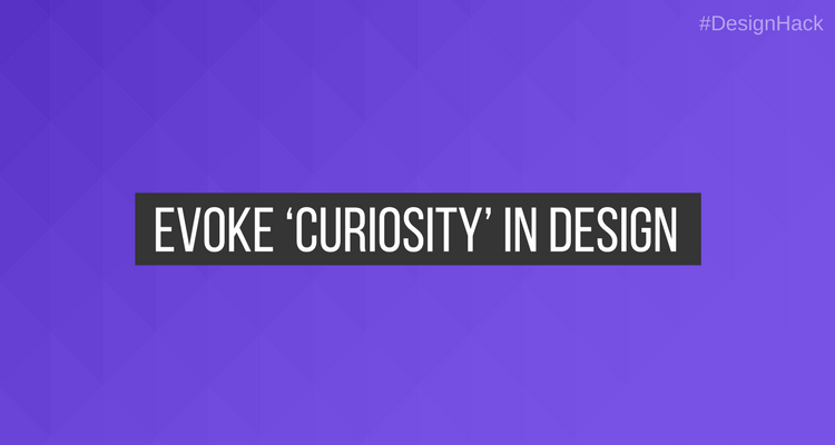 How to evoke Curiosity in design? | DesignMantic: The Design Shop