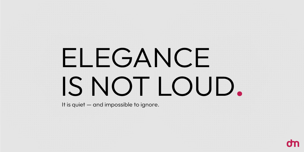 Elegance is not loud